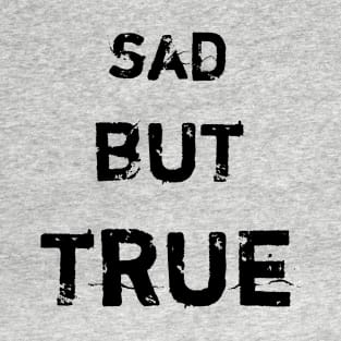 Sad But True T-Shirt